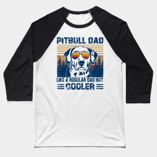 Vintage Pitbull Dad Like A Regular Dad But Cooler Baseball T-Shirt